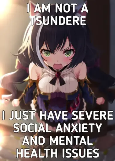I am not a tsundere. I just have severe social anxiety and mental health issues.