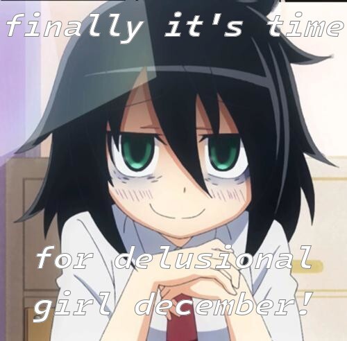 a smug picture of Tomoko captioned finally it's time for delusional girl december!